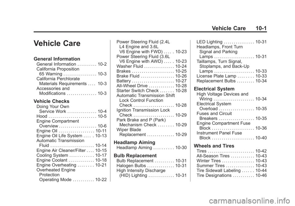 BUICK LACROSSE 2013 Owners Manual Black plate (1,1)Buick LaCrosse Owner Manual - 2013 - crc - 9/7/12
Vehicle Care 10-1
Vehicle Care
General Information
General Information . . . . . . . . . . 10-2
California Proposition65 Warning . . BUICK LACROSSE 2013 Owners Manual Black plate (1,1)Buick LaCrosse Owner Manual - 2013 - crc - 9/7/12
Vehicle Care 10-1
Vehicle Care
General Information
General Information . . . . . . . . . . 10-2
California Proposition65 Warning . .