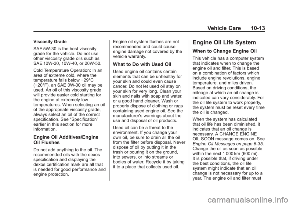 BUICK LACROSSE 2013  Owners Manual Black plate (13,1)Buick LaCrosse Owner Manual - 2013 - crc - 9/7/12
Vehicle Care 10-13
Viscosity Grade
SAE 5W-30 is the best viscosity
grade for the vehicle. Do not use
other viscosity grade oils such