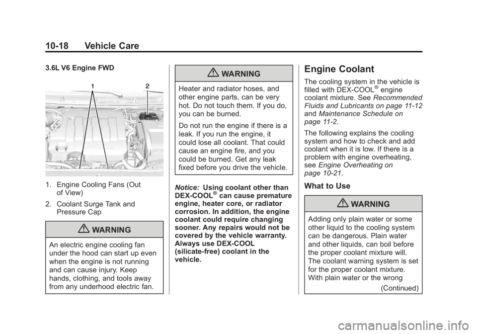 BUICK LACROSSE 2013  Owners Manual Black plate (18,1)Buick LaCrosse Owner Manual - 2013 - crc - 9/7/12
10-18 Vehicle Care
3.6L V6 Engine FWD
1. Engine Cooling Fans (Outof View)
2. Coolant Surge Tank and Pressure Cap
{WARNING
An electri