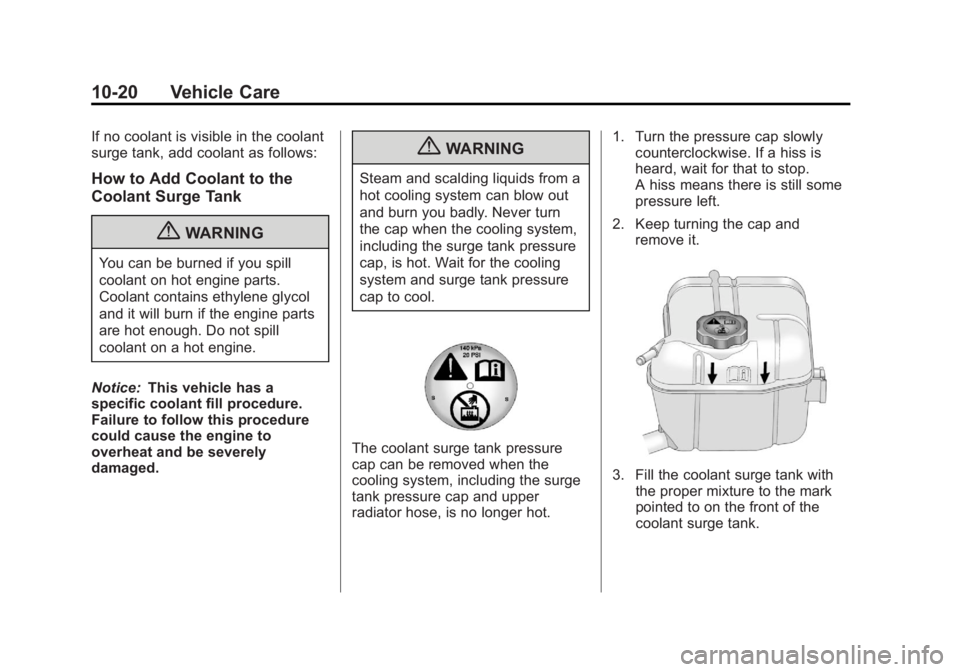 BUICK LACROSSE 2013  Owners Manual Black plate (20,1)Buick LaCrosse Owner Manual - 2013 - crc - 9/7/12
10-20 Vehicle Care
If no coolant is visible in the coolant
surge tank, add coolant as follows:
How to Add Coolant to the
Coolant Sur