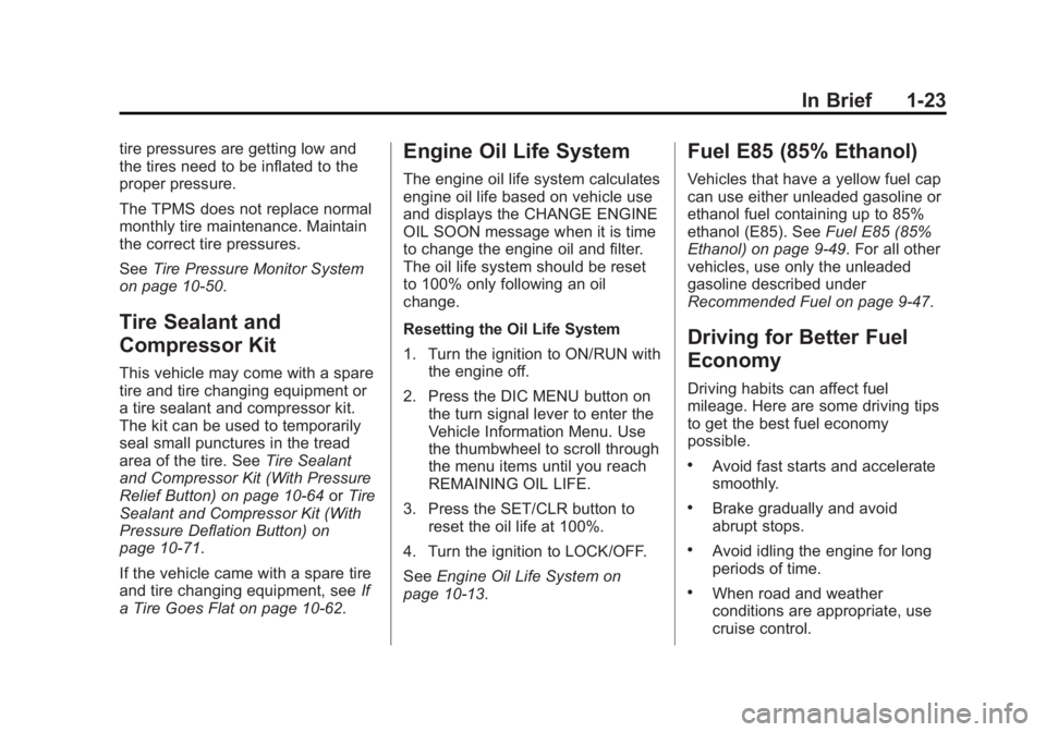 BUICK LACROSSE 2013  Owners Manual Black plate (23,1)Buick LaCrosse Owner Manual - 2013 - crc - 9/7/12
In Brief 1-23
tire pressures are getting low and
the tires need to be inflated to the
proper pressure.
The TPMS does not replace nor