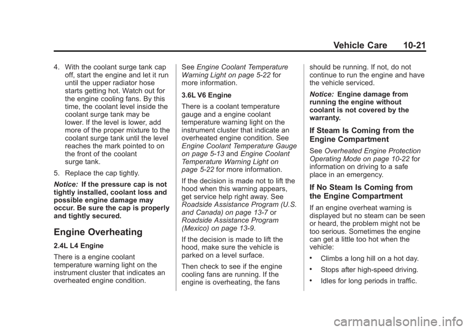 BUICK LACROSSE 2013  Owners Manual Black plate (21,1)Buick LaCrosse Owner Manual - 2013 - crc - 9/7/12
Vehicle Care 10-21
4. With the coolant surge tank capoff, start the engine and let it run
until the upper radiator hose
starts getti
