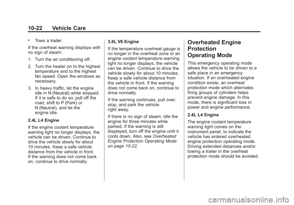 BUICK LACROSSE 2013  Owners Manual Black plate (22,1)Buick LaCrosse Owner Manual - 2013 - crc - 9/7/12
10-22 Vehicle Care
.Tows a trailer.
If the overheat warning displays with
no sign of steam:
1. Turn the air conditioning off.
2. Tur