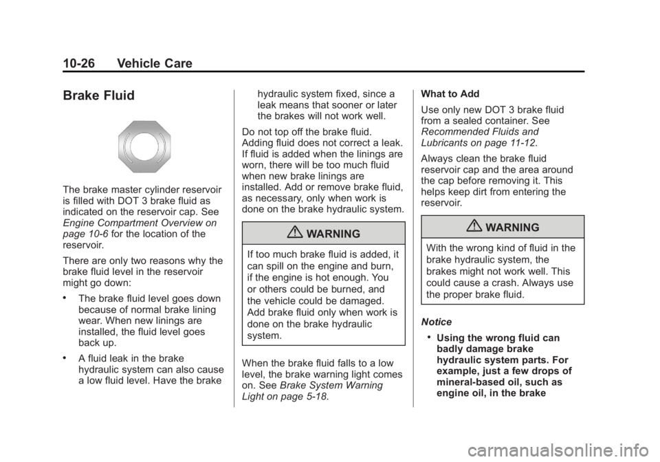 BUICK LACROSSE 2013  Owners Manual Black plate (26,1)Buick LaCrosse Owner Manual - 2013 - crc - 9/7/12
10-26 Vehicle Care
Brake Fluid
The brake master cylinder reservoir
is filled with DOT 3 brake fluid as
indicated on the reservoir ca