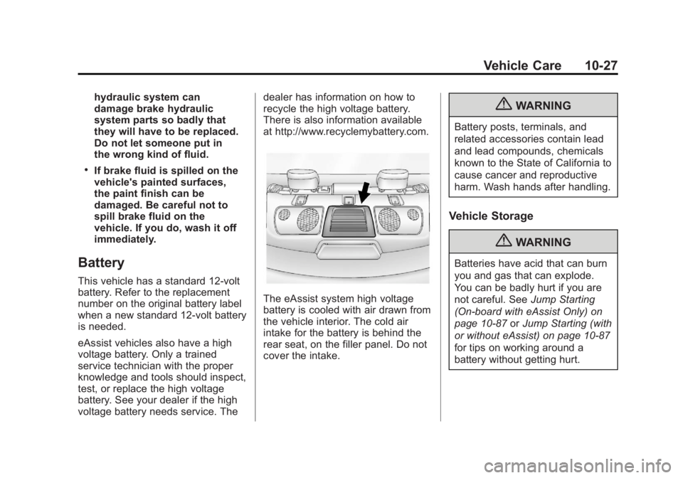 BUICK LACROSSE 2013  Owners Manual Black plate (27,1)Buick LaCrosse Owner Manual - 2013 - crc - 9/7/12
Vehicle Care 10-27
hydraulic system can
damage brake hydraulic
system parts so badly that
they will have to be replaced.
Do not let 