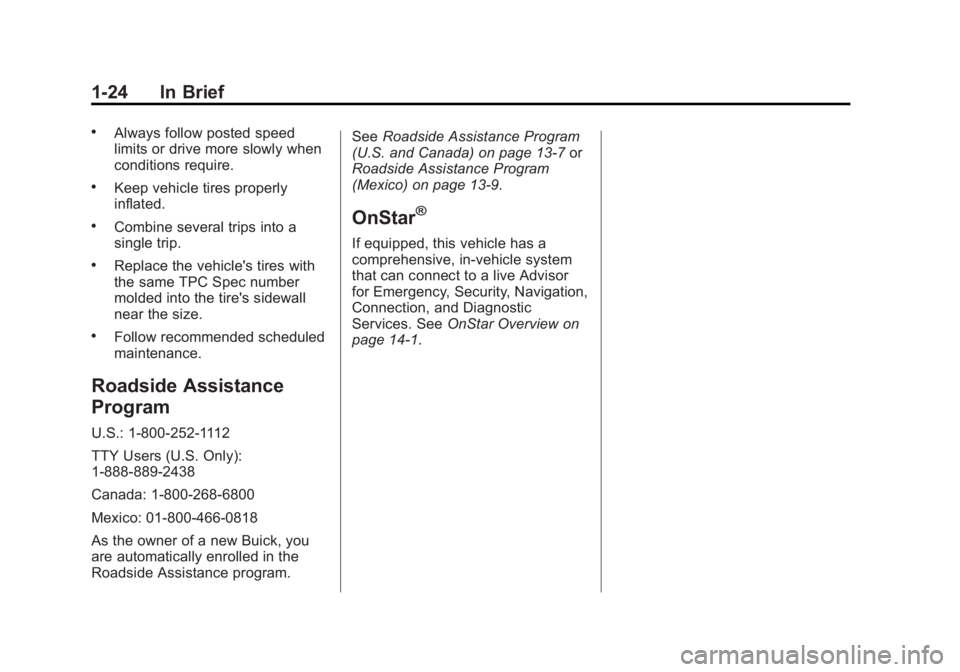 BUICK LACROSSE 2013  Owners Manual Black plate (24,1)Buick LaCrosse Owner Manual - 2013 - crc - 9/7/12
1-24 In Brief
.Always follow posted speed
limits or drive more slowly when
conditions require.
.Keep vehicle tires properly
inflated