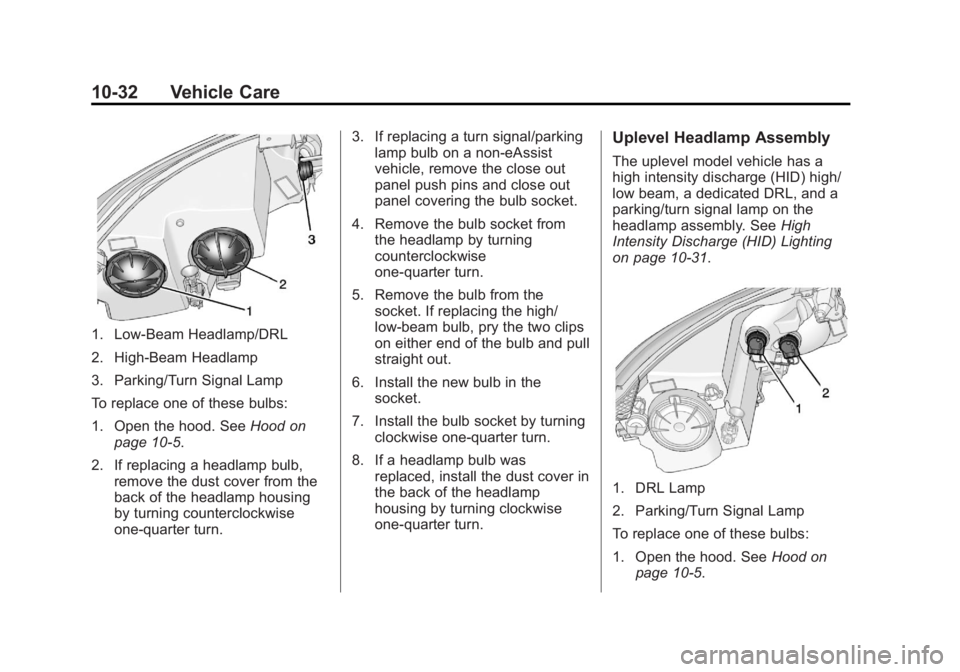 BUICK LACROSSE 2013  Owners Manual Black plate (32,1)Buick LaCrosse Owner Manual - 2013 - crc - 9/7/12
10-32 Vehicle Care
1. Low-Beam Headlamp/DRL
2. High-Beam Headlamp
3. Parking/Turn Signal Lamp
To replace one of these bulbs:
1. Open