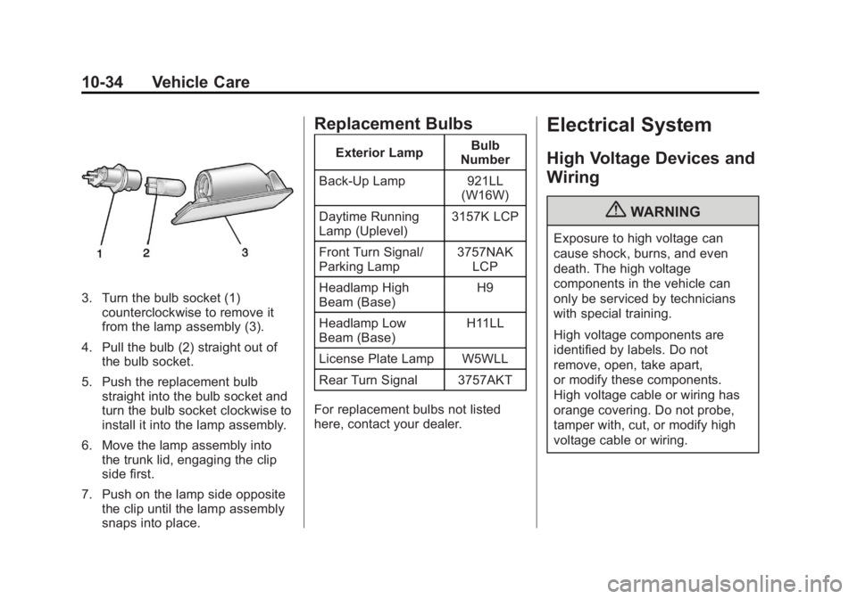 BUICK LACROSSE 2013  Owners Manual Black plate (34,1)Buick LaCrosse Owner Manual - 2013 - crc - 9/7/12
10-34 Vehicle Care
3. Turn the bulb socket (1)counterclockwise to remove it
from the lamp assembly (3).
4. Pull the bulb (2) straigh