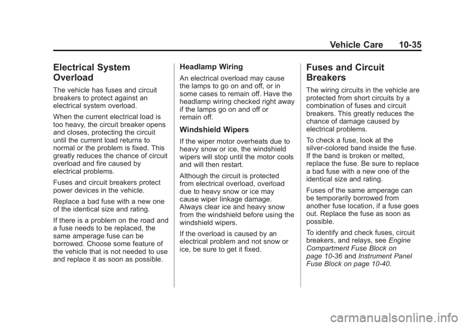 BUICK LACROSSE 2013  Owners Manual Black plate (35,1)Buick LaCrosse Owner Manual - 2013 - crc - 9/7/12
Vehicle Care 10-35
Electrical System
Overload
The vehicle has fuses and circuit
breakers to protect against an
electrical system ove