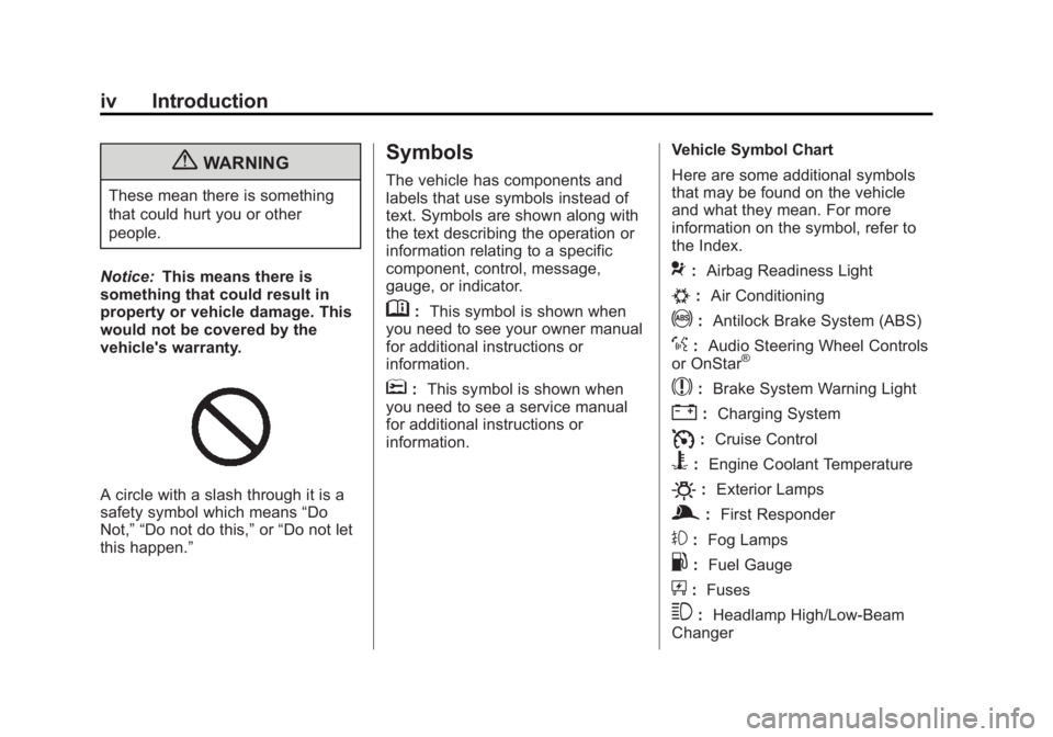 BUICK LACROSSE 2013  Owners Manual Black plate (4,1)Buick LaCrosse Owner Manual - 2013 - crc - 9/7/12
iv Introduction
{WARNING
These mean there is something
that could hurt you or other
people.
Notice: This means there is
something tha