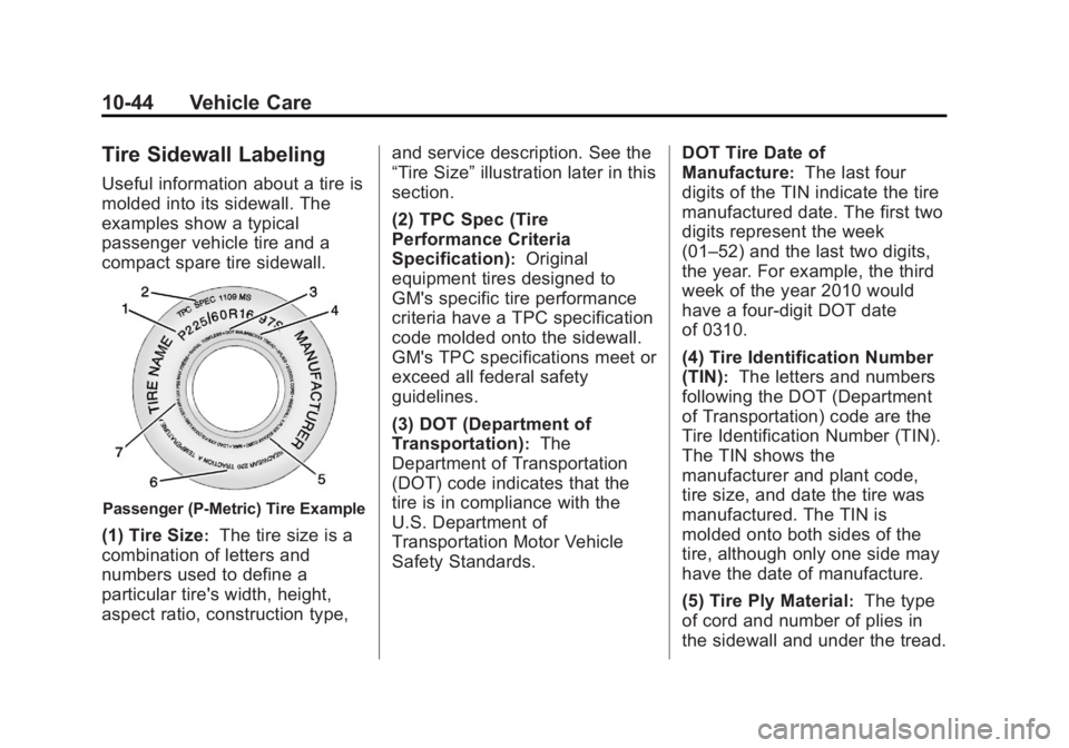BUICK LACROSSE 2013  Owners Manual Black plate (44,1)Buick LaCrosse Owner Manual - 2013 - crc - 9/7/12
10-44 Vehicle Care
Tire Sidewall Labeling
Useful information about a tire is
molded into its sidewall. The
examples show a typical
p