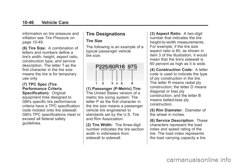 BUICK LACROSSE 2013  Owners Manual Black plate (46,1)Buick LaCrosse Owner Manual - 2013 - crc - 9/7/12
10-46 Vehicle Care
information on tire pressure and
inflation seeTire Pressure on
page 10‑49.
(6) Tire Size
:A combination of
lett