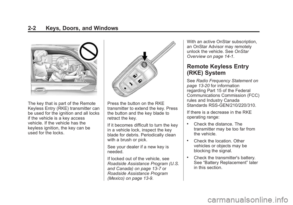 BUICK LACROSSE 2013  Owners Manual Black plate (2,1)Buick LaCrosse Owner Manual - 2013 - crc - 9/7/12
2-2 Keys, Doors, and Windows
The key that is part of the Remote
Keyless Entry (RKE) transmitter can
be used for the ignition and all 