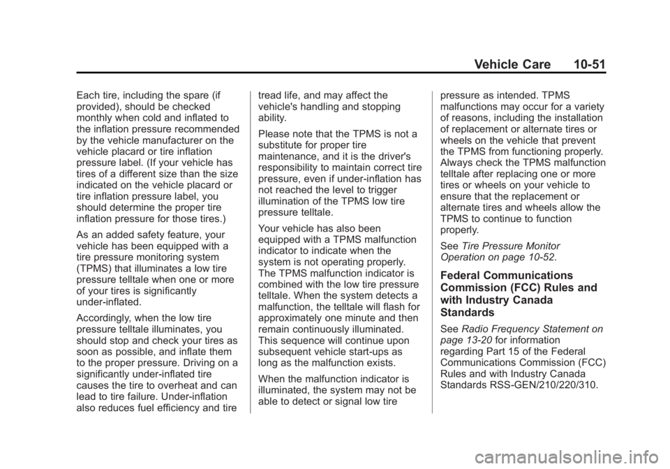 BUICK LACROSSE 2013 Owners Manual Black plate (51,1)Buick LaCrosse Owner Manual - 2013 - crc - 9/7/12
Vehicle Care 10-51
Each tire, including the spare (if
provided), should be checked
monthly when cold and inflated to
the inflation p BUICK LACROSSE 2013 Owners Manual Black plate (51,1)Buick LaCrosse Owner Manual - 2013 - crc - 9/7/12
Vehicle Care 10-51
Each tire, including the spare (if
provided), should be checked
monthly when cold and inflated to
the inflation p