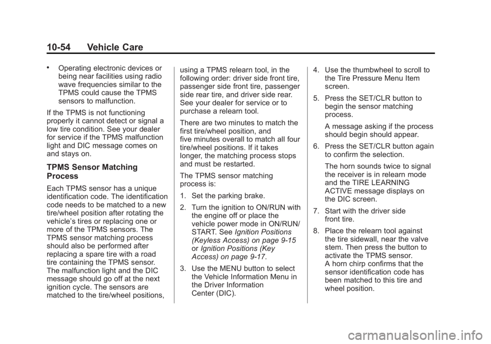 BUICK LACROSSE 2013 Owners Manual Black plate (54,1)Buick LaCrosse Owner Manual - 2013 - crc - 9/7/12
10-54 Vehicle Care
.Operating electronic devices or
being near facilities using radio
wave frequencies similar to the
TPMS could cau BUICK LACROSSE 2013 Owners Manual Black plate (54,1)Buick LaCrosse Owner Manual - 2013 - crc - 9/7/12
10-54 Vehicle Care
.Operating electronic devices or
being near facilities using radio
wave frequencies similar to the
TPMS could cau