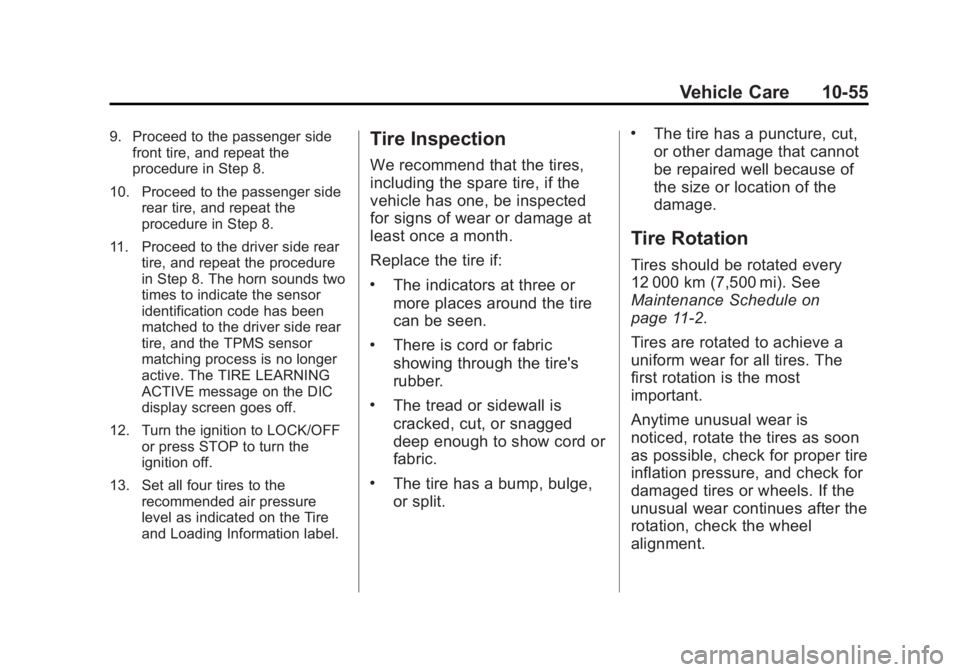 BUICK LACROSSE 2013  Owners Manual Black plate (55,1)Buick LaCrosse Owner Manual - 2013 - crc - 9/7/12
Vehicle Care 10-55
9. Proceed to the passenger sidefront tire, and repeat the
procedure in Step 8.
10. Proceed to the passenger side