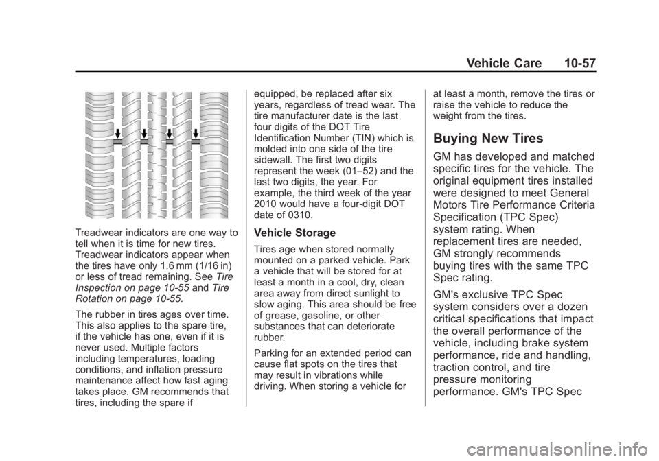 BUICK LACROSSE 2013 Owners Guide Black plate (57,1)Buick LaCrosse Owner Manual - 2013 - crc - 9/7/12
Vehicle Care 10-57
Treadwear indicators are one way to
tell when it is time for new tires.
Treadwear indicators appear when
the tire