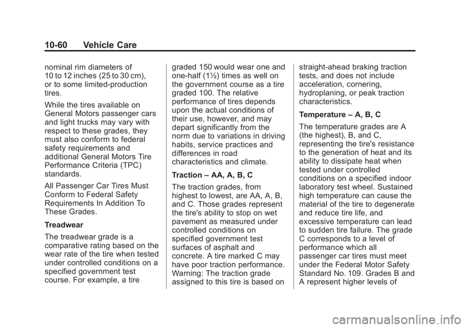 BUICK LACROSSE 2013 Owners Manual Black plate (60,1)Buick LaCrosse Owner Manual - 2013 - crc - 9/7/12
10-60 Vehicle Care
nominal rim diameters of
10 to 12 inches (25 to 30 cm),
or to some limited-production
tires.
While the tires avai BUICK LACROSSE 2013 Owners Manual Black plate (60,1)Buick LaCrosse Owner Manual - 2013 - crc - 9/7/12
10-60 Vehicle Care
nominal rim diameters of
10 to 12 inches (25 to 30 cm),
or to some limited-production
tires.
While the tires avai