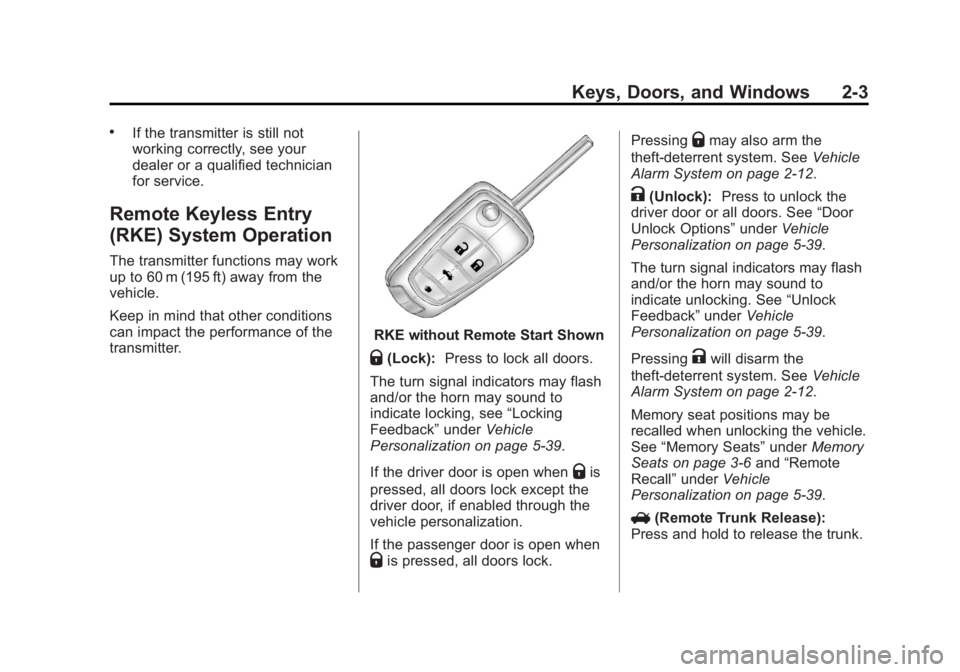BUICK LACROSSE 2013 Owners Guide Black plate (3,1)Buick LaCrosse Owner Manual - 2013 - crc - 9/7/12
Keys, Doors, and Windows 2-3
.If the transmitter is still not
working correctly, see your
dealer or a qualified technician
for servic BUICK LACROSSE 2013 Owners Guide Black plate (3,1)Buick LaCrosse Owner Manual - 2013 - crc - 9/7/12
Keys, Doors, and Windows 2-3
.If the transmitter is still not
working correctly, see your
dealer or a qualified technician
for servic
