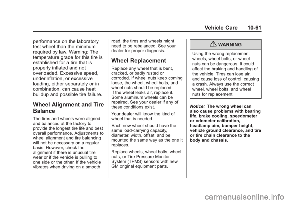 BUICK LACROSSE 2013 Owners Guide Black plate (61,1)Buick LaCrosse Owner Manual - 2013 - crc - 9/7/12
Vehicle Care 10-61
performance on the laboratory
test wheel than the minimum
required by law. Warning: The
temperature grade for thi