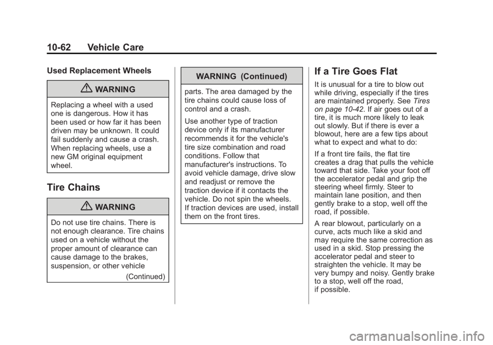 BUICK LACROSSE 2013 Owners Guide Black plate (62,1)Buick LaCrosse Owner Manual - 2013 - crc - 9/7/12
10-62 Vehicle Care
Used Replacement Wheels
{WARNING
Replacing a wheel with a used
one is dangerous. How it has
been used or how far 