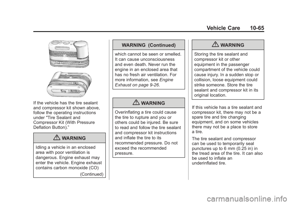 BUICK LACROSSE 2013 Owners Manual Black plate (65,1)Buick LaCrosse Owner Manual - 2013 - crc - 9/7/12
Vehicle Care 10-65
If the vehicle has the tire sealant
and compressor kit shown above,
follow the operating instructions
under " BUICK LACROSSE 2013 Owners Manual Black plate (65,1)Buick LaCrosse Owner Manual - 2013 - crc - 9/7/12
Vehicle Care 10-65
If the vehicle has the tire sealant
and compressor kit shown above,
follow the operating instructions
under "