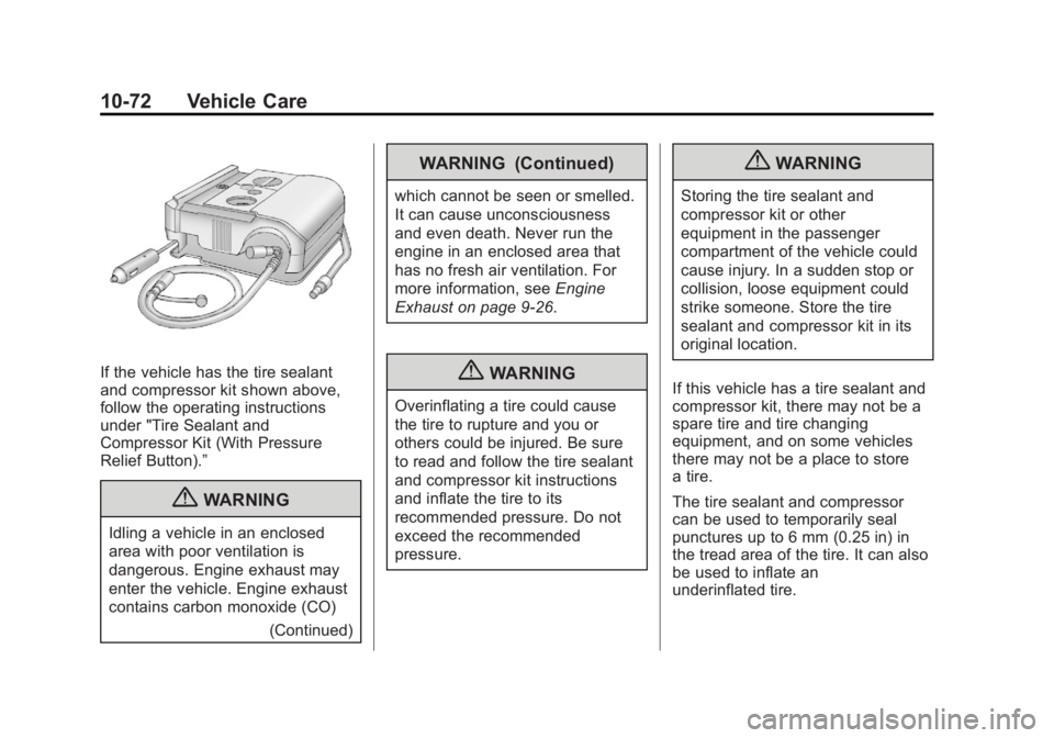 BUICK LACROSSE 2013 Owners Manual Black plate (72,1)Buick LaCrosse Owner Manual - 2013 - crc - 9/7/12
10-72 Vehicle Care
If the vehicle has the tire sealant
and compressor kit shown above,
follow the operating instructions
under " BUICK LACROSSE 2013 Owners Manual Black plate (72,1)Buick LaCrosse Owner Manual - 2013 - crc - 9/7/12
10-72 Vehicle Care
If the vehicle has the tire sealant
and compressor kit shown above,
follow the operating instructions
under "