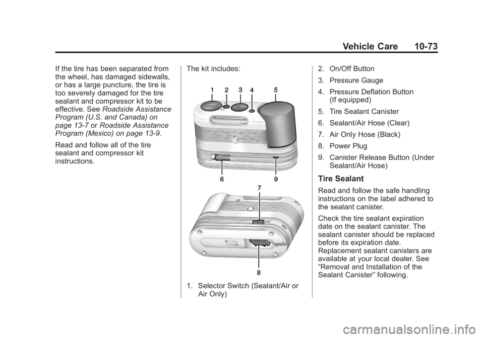 BUICK LACROSSE 2013 Owners Manual Black plate (73,1)Buick LaCrosse Owner Manual - 2013 - crc - 9/7/12
Vehicle Care 10-73
If the tire has been separated from
the wheel, has damaged sidewalls,
or has a large puncture, the tire is
too se BUICK LACROSSE 2013 Owners Manual Black plate (73,1)Buick LaCrosse Owner Manual - 2013 - crc - 9/7/12
Vehicle Care 10-73
If the tire has been separated from
the wheel, has damaged sidewalls,
or has a large puncture, the tire is
too se