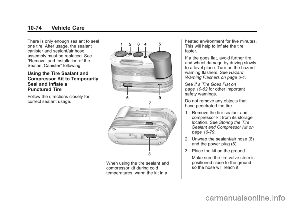 BUICK LACROSSE 2013 Owners Manual Black plate (74,1)Buick LaCrosse Owner Manual - 2013 - crc - 9/7/12
10-74 Vehicle Care
There is only enough sealant to seal
one tire. After usage, the sealant
canister and sealant/air hose
assembly mu BUICK LACROSSE 2013 Owners Manual Black plate (74,1)Buick LaCrosse Owner Manual - 2013 - crc - 9/7/12
10-74 Vehicle Care
There is only enough sealant to seal
one tire. After usage, the sealant
canister and sealant/air hose
assembly mu