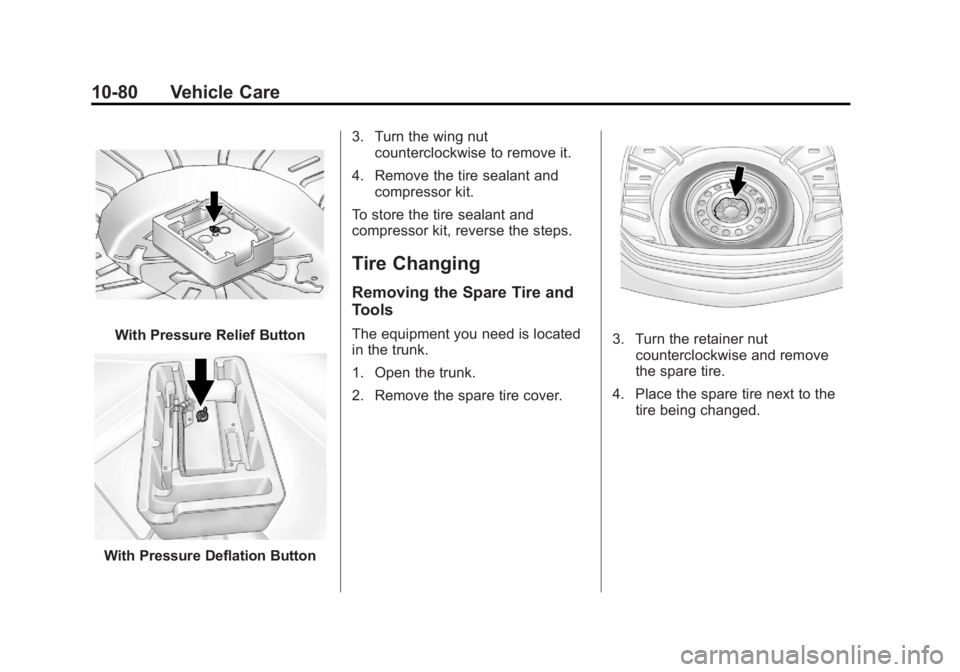 BUICK LACROSSE 2013 Owners Manual Black plate (80,1)Buick LaCrosse Owner Manual - 2013 - crc - 9/7/12
10-80 Vehicle Care
With Pressure Relief Button
With Pressure Deflation Button3. Turn the wing nut
counterclockwise to remove it.
4. BUICK LACROSSE 2013 Owners Manual Black plate (80,1)Buick LaCrosse Owner Manual - 2013 - crc - 9/7/12
10-80 Vehicle Care
With Pressure Relief Button
With Pressure Deflation Button3. Turn the wing nut
counterclockwise to remove it.
4.