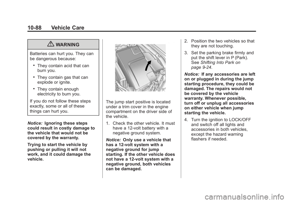 BUICK LACROSSE 2013 Owners Manual Black plate (88,1)Buick LaCrosse Owner Manual - 2013 - crc - 9/7/12
10-88 Vehicle Care
{WARNING
Batteries can hurt you. They can
be dangerous because:
.They contain acid that can
burn you.
.They conta BUICK LACROSSE 2013 Owners Manual Black plate (88,1)Buick LaCrosse Owner Manual - 2013 - crc - 9/7/12
10-88 Vehicle Care
{WARNING
Batteries can hurt you. They can
be dangerous because:
.They contain acid that can
burn you.
.They conta