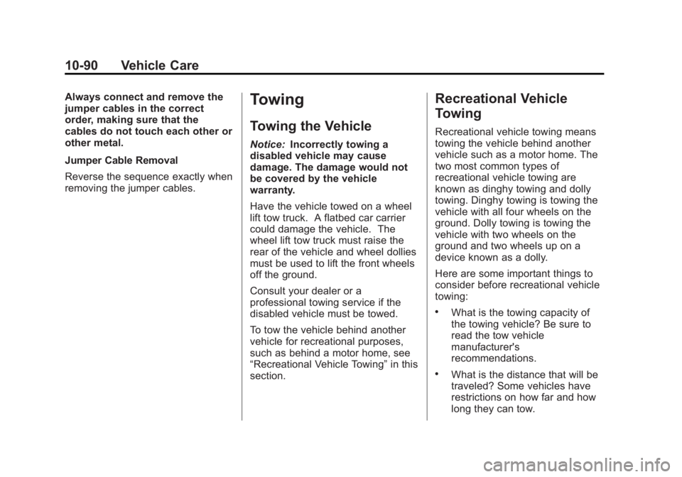 BUICK LACROSSE 2013 Owners Manual Black plate (90,1)Buick LaCrosse Owner Manual - 2013 - crc - 9/7/12
10-90 Vehicle Care
Always connect and remove the
jumper cables in the correct
order, making sure that the
cables do not touch each o BUICK LACROSSE 2013 Owners Manual Black plate (90,1)Buick LaCrosse Owner Manual - 2013 - crc - 9/7/12
10-90 Vehicle Care
Always connect and remove the
jumper cables in the correct
order, making sure that the
cables do not touch each o