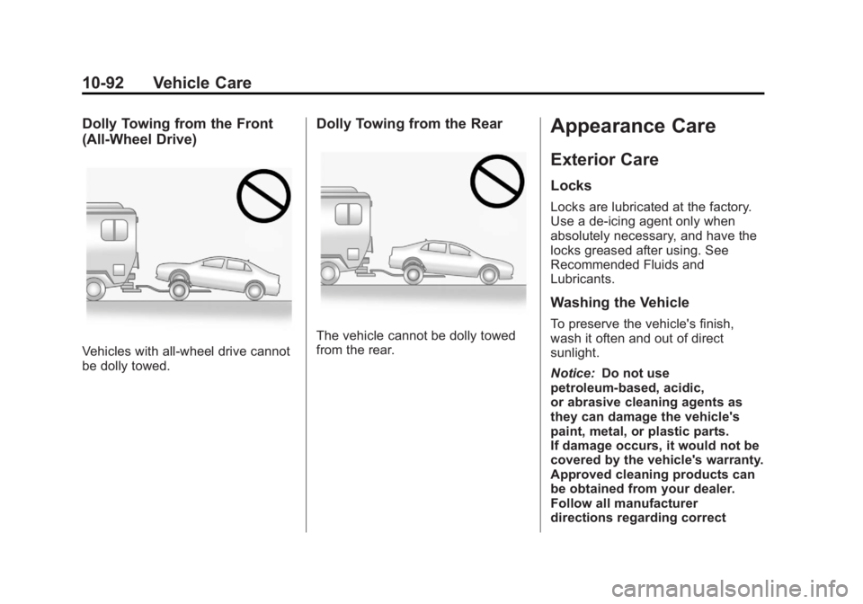 BUICK LACROSSE 2013 Owners Manual Black plate (92,1)Buick LaCrosse Owner Manual - 2013 - crc - 9/7/12
10-92 Vehicle Care
Dolly Towing from the Front
(All-Wheel Drive)
Vehicles with all-wheel drive cannot
be dolly towed.
Dolly Towing f BUICK LACROSSE 2013 Owners Manual Black plate (92,1)Buick LaCrosse Owner Manual - 2013 - crc - 9/7/12
10-92 Vehicle Care
Dolly Towing from the Front
(All-Wheel Drive)
Vehicles with all-wheel drive cannot
be dolly towed.
Dolly Towing f