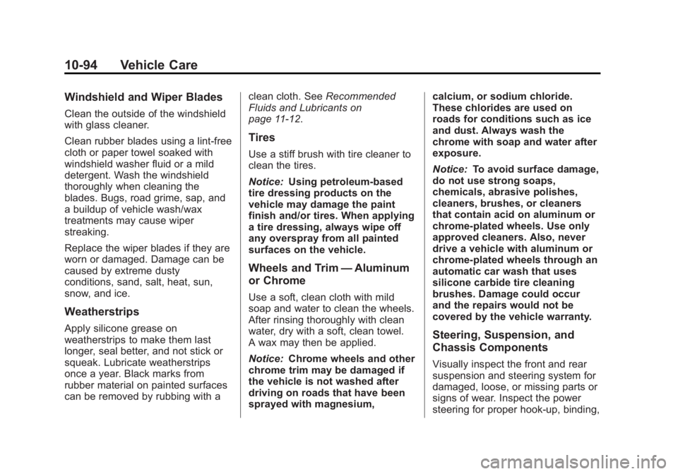 BUICK LACROSSE 2013 Owners Manual Black plate (94,1)Buick LaCrosse Owner Manual - 2013 - crc - 9/7/12
10-94 Vehicle Care
Windshield and Wiper Blades
Clean the outside of the windshield
with glass cleaner.
Clean rubber blades using a l BUICK LACROSSE 2013 Owners Manual Black plate (94,1)Buick LaCrosse Owner Manual - 2013 - crc - 9/7/12
10-94 Vehicle Care
Windshield and Wiper Blades
Clean the outside of the windshield
with glass cleaner.
Clean rubber blades using a l