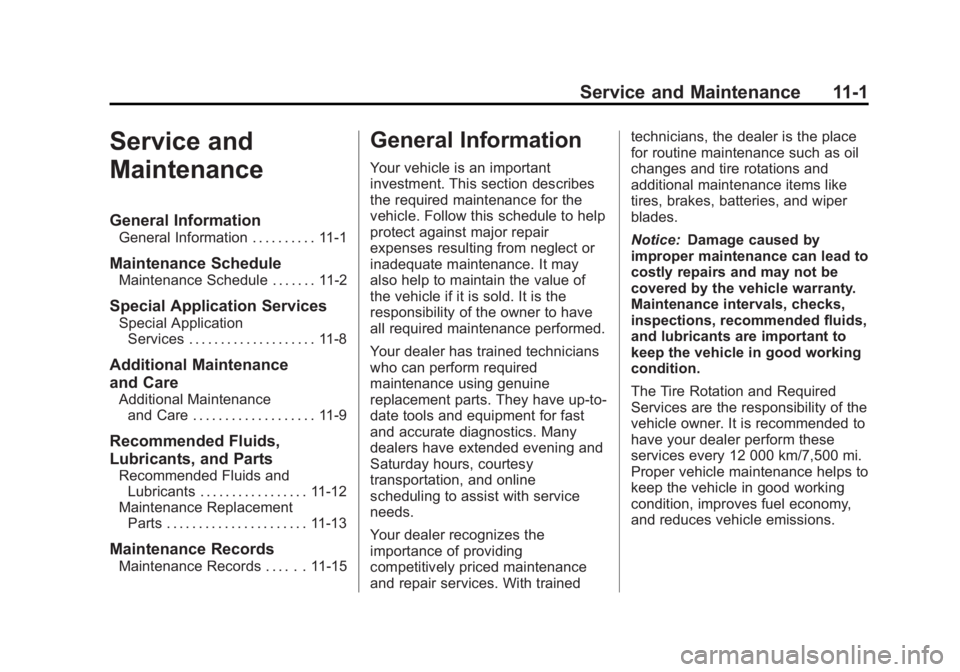 BUICK LACROSSE 2013  Owners Manual Black plate (1,1)Buick LaCrosse Owner Manual - 2013 - crc - 9/7/12
Service and Maintenance 11-1
Service and
Maintenance
General Information
General Information . . . . . . . . . . 11-1
Maintenance Sch