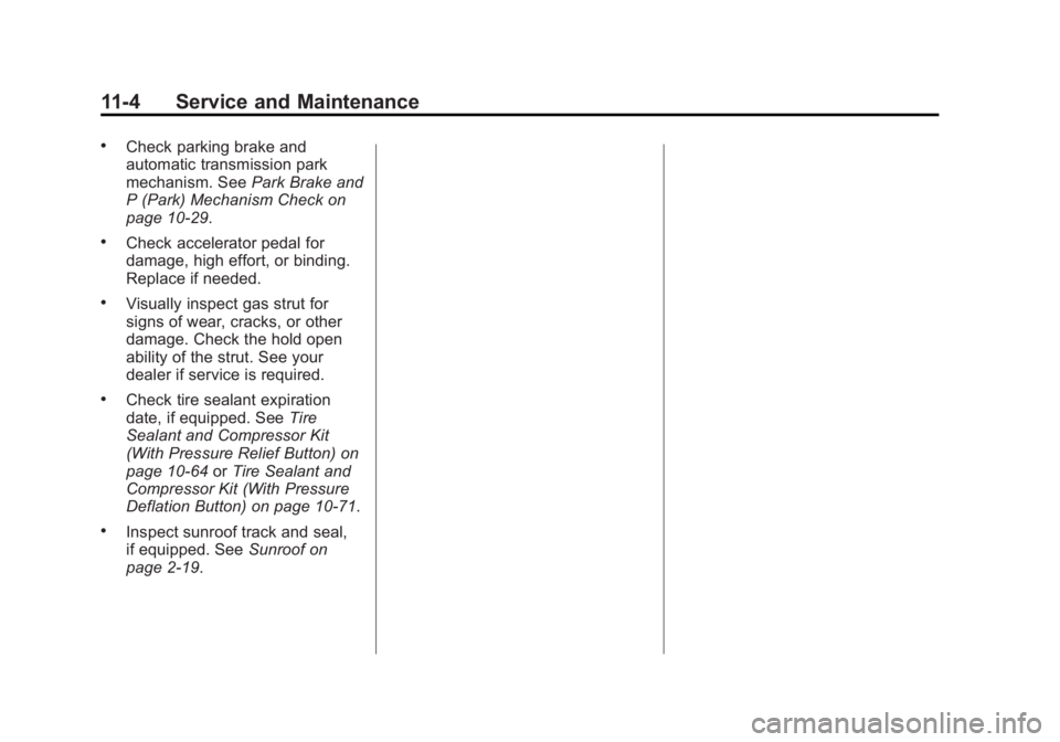 BUICK LACROSSE 2013  Owners Manual Black plate (4,1)Buick LaCrosse Owner Manual - 2013 - crc - 9/7/12
11-4 Service and Maintenance
.Check parking brake and
automatic transmission park
mechanism. SeePark Brake and
P (Park) Mechanism Che