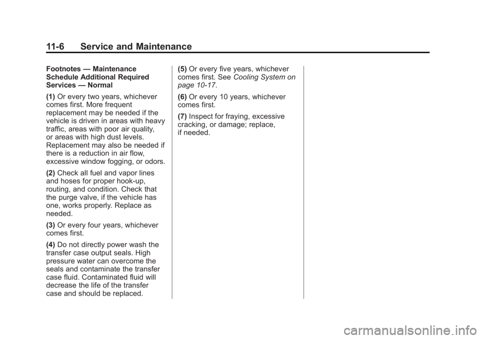 BUICK LACROSSE 2013  Owners Manual Black plate (6,1)Buick LaCrosse Owner Manual - 2013 - crc - 9/7/12
11-6 Service and Maintenance
Footnotes—Maintenance
Schedule Additional Required
Services —Normal
(1) Or every two years, whicheve
