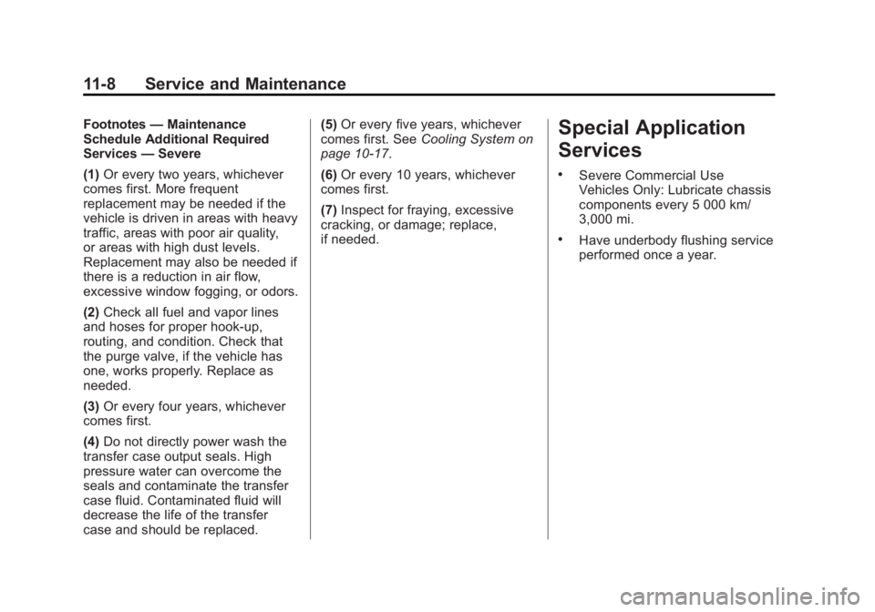 BUICK LACROSSE 2013  Owners Manual Black plate (8,1)Buick LaCrosse Owner Manual - 2013 - crc - 9/7/12
11-8 Service and Maintenance
Footnotes—Maintenance
Schedule Additional Required
Services —Severe
(1) Or every two years, whicheve