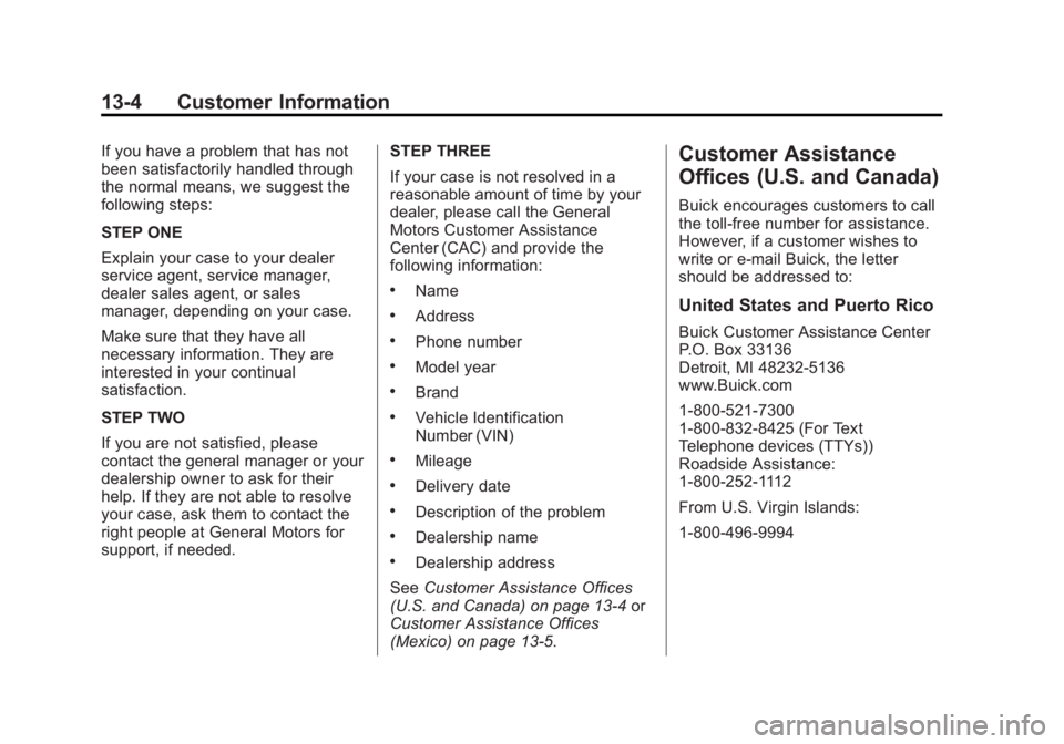 BUICK LACROSSE 2013 Service Manual Black plate (4,1)Buick LaCrosse Owner Manual - 2013 - crc - 9/7/12
13-4 Customer Information
If you have a problem that has not
been satisfactorily handled through
the normal means, we suggest the
fol