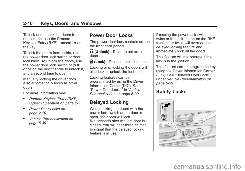 BUICK LACROSSE 2013 Owners Guide Black plate (10,1)Buick LaCrosse Owner Manual - 2013 - crc - 9/7/12
2-10 Keys, Doors, and Windows
To lock and unlock the doors from
the outside, use the Remote
Keyless Entry (RKE) transmitter or
the k