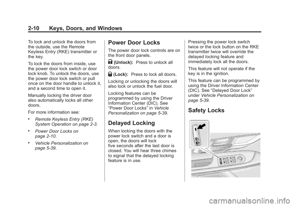 BUICK LACROSSE 2013 Owners Guide Black plate (10,1)Buick LaCrosse Owner Manual - 2013 - crc - 9/7/12
2-10 Keys, Doors, and Windows
To lock and unlock the doors from
the outside, use the Remote
Keyless Entry (RKE) transmitter or
the k BUICK LACROSSE 2013 Owners Guide Black plate (10,1)Buick LaCrosse Owner Manual - 2013 - crc - 9/7/12
2-10 Keys, Doors, and Windows
To lock and unlock the doors from
the outside, use the Remote
Keyless Entry (RKE) transmitter or
the k