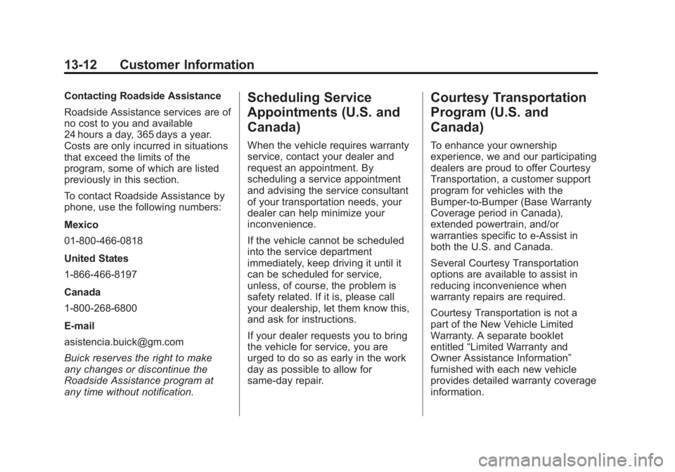 BUICK LACROSSE 2013  Owners Manual Black plate (12,1)Buick LaCrosse Owner Manual - 2013 - crc - 9/7/12
13-12 Customer Information
Contacting Roadside Assistance
Roadside Assistance services are of
no cost to you and available
24 hours 