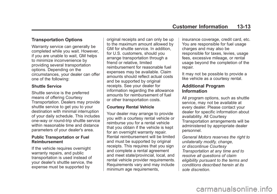 BUICK LACROSSE 2013 Service Manual Black plate (13,1)Buick LaCrosse Owner Manual - 2013 - crc - 9/7/12
Customer Information 13-13
Transportation Options
Warranty service can generally be
completed while you wait. However,
if you are un