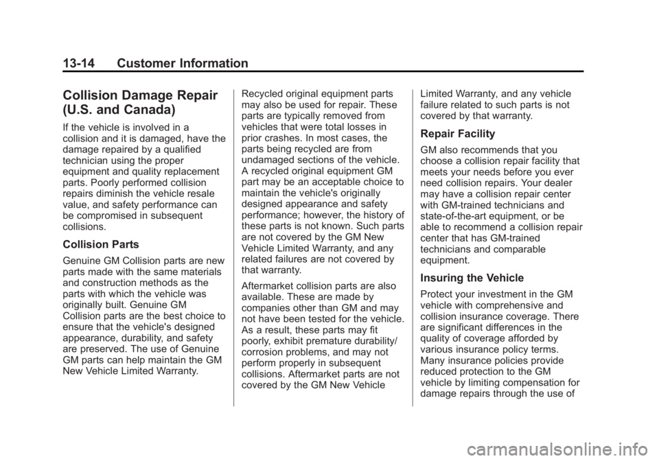 BUICK LACROSSE 2013  Owners Manual Black plate (14,1)Buick LaCrosse Owner Manual - 2013 - crc - 9/7/12
13-14 Customer Information
Collision Damage Repair
(U.S. and Canada)
If the vehicle is involved in a
collision and it is damaged, ha