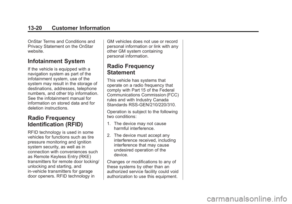 BUICK LACROSSE 2013  Owners Manual Black plate (20,1)Buick LaCrosse Owner Manual - 2013 - crc - 9/7/12
13-20 Customer Information
OnStar Terms and Conditions and
Privacy Statement on the OnStar
website.
Infotainment System
If the vehic