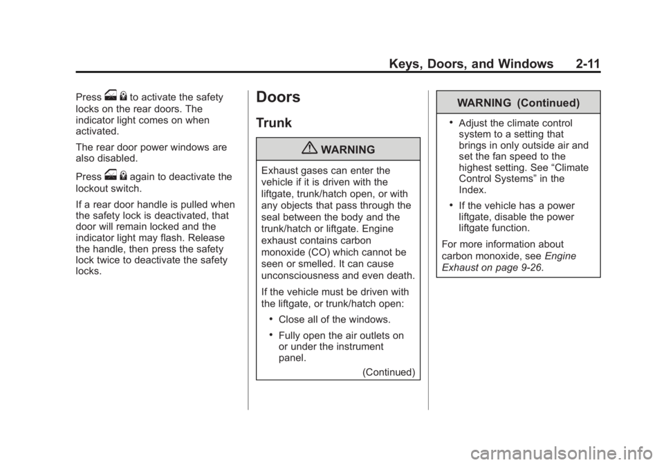 BUICK LACROSSE 2013  Owners Manual Black plate (11,1)Buick LaCrosse Owner Manual - 2013 - crc - 9/7/12
Keys, Doors, and Windows 2-11
Presso{to activate the safety
locks on the rear doors. The
indicator light comes on when
activated.
Th