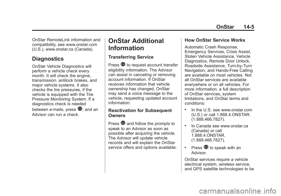 BUICK LACROSSE 2013  Owners Manual Black plate (5,1)Buick LaCrosse Owner Manual - 2013 - crc - 9/7/12
OnStar 14-5
OnStar RemoteLink information and
compatibility, see www.onstar.com
(U.S.), www.onstar.ca (Canada).
Diagnostics
OnStar Ve