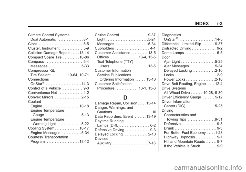 BUICK LACROSSE 2013 Service Manual Black plate (3,1)Buick LaCrosse Owner Manual - 2013 - crc - 9/7/12
INDEX i-3
Climate Control SystemsDual Automatic . . . . . . . . . . . . . . . . 8-1
Clock . . . . . . . . . . . . . . . . . . . . . .