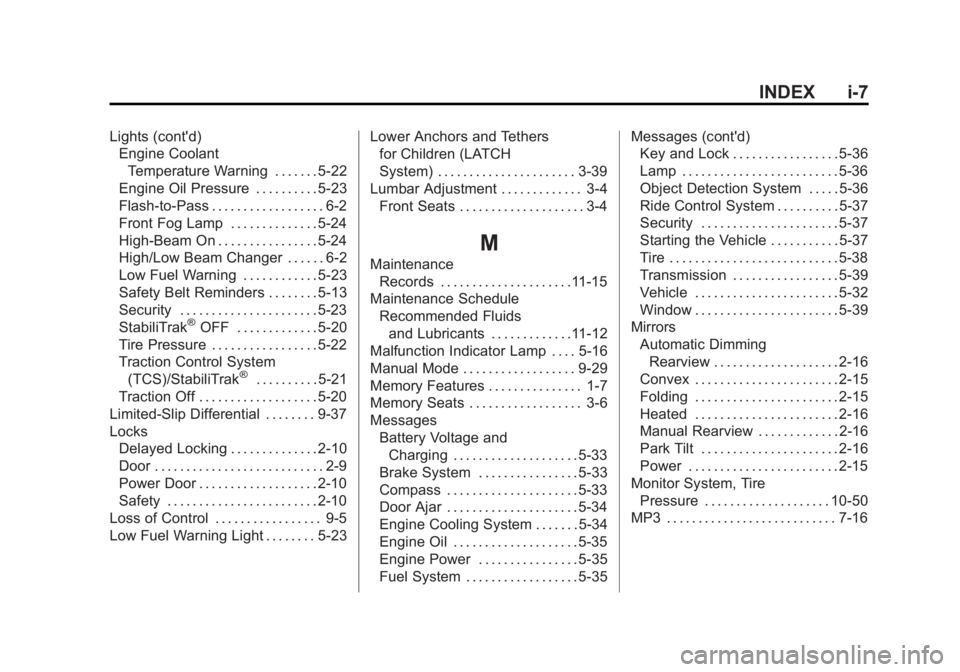 BUICK LACROSSE 2013  Owners Manual Black plate (7,1)Buick LaCrosse Owner Manual - 2013 - crc - 9/7/12
INDEX i-7
Lights (cont'd)Engine Coolant
Temperature Warning . . . . . . . 5-22
Engine Oil Pressure . . . . . . . . . . 5-23
Flash