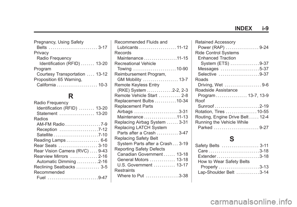 BUICK LACROSSE 2013  Owners Manual Black plate (9,1)Buick LaCrosse Owner Manual - 2013 - crc - 9/7/12
INDEX i-9
Pregnancy, Using SafetyBelts . . . . . . . . . . . . . . . . . . . . . . . . . 3-17
Privacy Radio FrequencyIdentification (